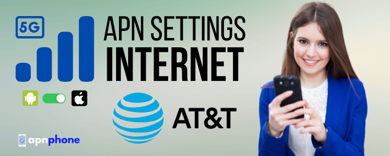 ᐅ AT&T APN Settings » [4G/5G Internet iPhone | Android] ️